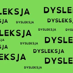 Wiele razy powtórzone słowo "DYSLEKSJA" na zielonym tle. Może symbolizować wydłużenie etapu edukacyjnego z powodu trudności w nauce.