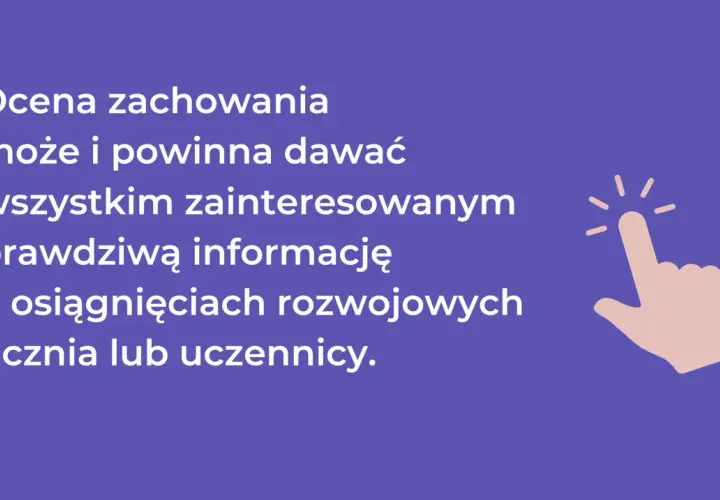 Ocena zachowania może i powinna dawać prawdziwą informację o postępach ucznia, nawet jeśli zdarzają się naganne zachowania.