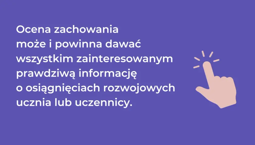 Ocena zachowania może i powinna dawać prawdziwą informację o postępach ucznia, nawet jeśli zdarzają się naganne zachowania.